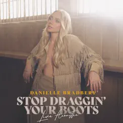 Stop Draggin' Your Boots (Live Acoustic) - Single by Danielle Bradbery album reviews, ratings, credits