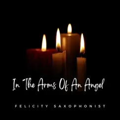 In the Arms of an Angel - Single by Felicity Saxophonist album reviews, ratings, credits