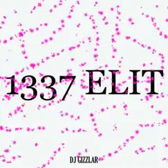 1337 Elit - Single by Dj Gizzlar album reviews, ratings, credits