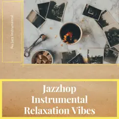 Jazzhop Instrumental Relaxation Vibes by Coffee House Instrumental Jazz Playlist, Nu Jazz Instrumental & Soft Jazz Playlist album reviews, ratings, credits