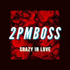 Crazy In Love - Single by 2PMBOSSS album reviews, ratings, credits