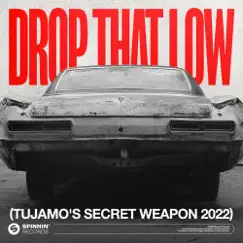 Drop That Low (Tujamo's Secret Weapon 2022) - Single by Tujamo album reviews, ratings, credits