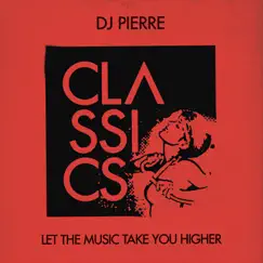 Let the Music Take You Higher by DJ Pierre album reviews, ratings, credits