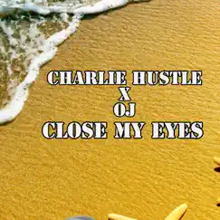 Close My Eyes - Single by Charlie Hustle & OJ album reviews, ratings, credits