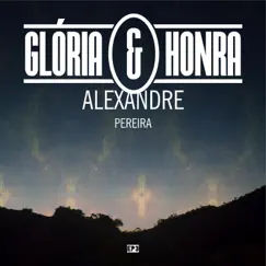 Glória & Honra - EP by Alexandre Pereira album reviews, ratings, credits