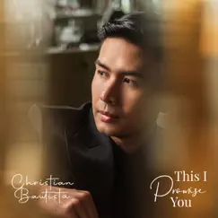 This I Promise You - Single by Christian Bautista album reviews, ratings, credits
