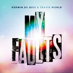 My Faults - Single by Kerwin Du Bois & Travis World album reviews, ratings, credits