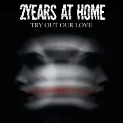 Try Out Our Love - Single by 2Years At Home album reviews, ratings, credits