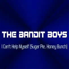 I Can't Help Myself (Sugar Pie, Honey Bunch) - Single by The Bandit Boys album reviews, ratings, credits