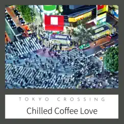 Chilled Coffee Love by Tokyo Crossing album reviews, ratings, credits