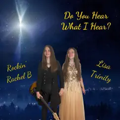 Do You Hear What I Hear? (feat. Rockin' Rachel B) - Single by Lisa Trinity album reviews, ratings, credits