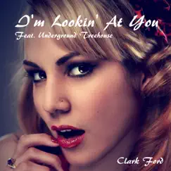 I'm Lookin' At You by Clark Ford & Underground Treehouse album reviews, ratings, credits
