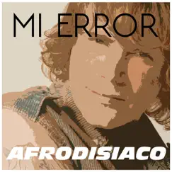 Mi Error - Single by Afrodisiaco album reviews, ratings, credits