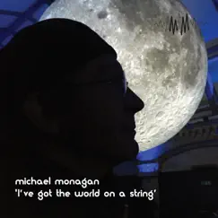 I've Got the World on a String - Single by Michael Monagan album reviews, ratings, credits