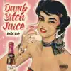 Dumb Bitch Juice - Single album lyrics, reviews, download