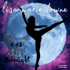 Dancing In the Moonlight - Single by LISA MARIE TOWNE album reviews, ratings, credits