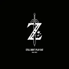 Still Don't Play Dat - Single by ZThaDon album reviews, ratings, credits