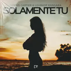 Solamente Tu - Single by Dennis Cartier & Lohrasp Kansara album reviews, ratings, credits