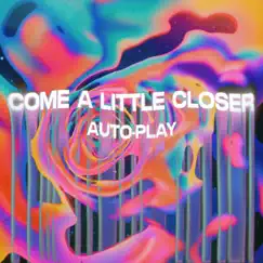 Come a Little Closer - Single by Auto-Play album reviews, ratings, credits