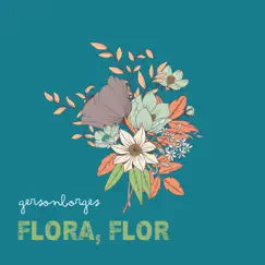 Flora, flor - Single by Gerson Borges album reviews, ratings, credits