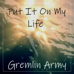 Put It On My Life - Single by Gremlin Army album reviews, ratings, credits