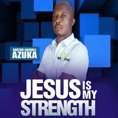 Jesus is My Strength - Single by Bartho-Goodall Azuka album reviews, ratings, credits