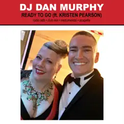 Ready To Go (feat. Kristen Pearson) - EP by DJ Dan Murphy album reviews, ratings, credits