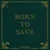 Born to Save - Single album lyrics, reviews, download