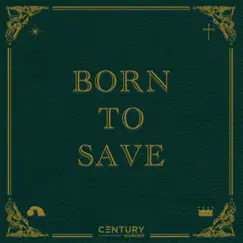 Born to Save - Single by Century Worship album reviews, ratings, credits