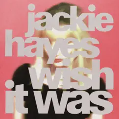 Wish It Was - Single by Jackie Hayes album reviews, ratings, credits
