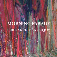 Pure Adulterated Joy by Morning Parade album reviews, ratings, credits