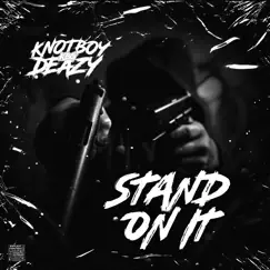 Stand on It - Single by Knotboy Deazy album reviews, ratings, credits