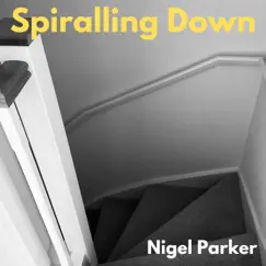 Spiralling Down - Single by Nigel Parker album reviews, ratings, credits