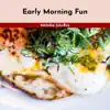 Early Morning Fun album lyrics, reviews, download