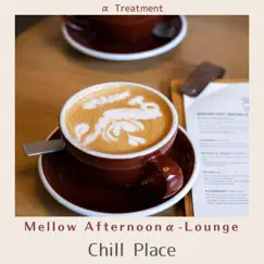 Mellow Afternoonα-lounge - Chill Place by α Treatment album reviews, ratings, credits