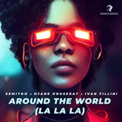 Around the World (La La La) - Single by Semitoo, DJane HouseKat & Ivan Fillini album reviews, ratings, credits