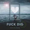 F**k Dig - Single album lyrics, reviews, download