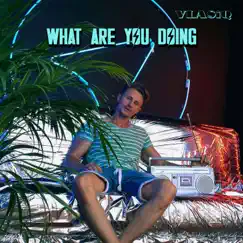 What Are You Doing (feat. smail - smail-drill) [Extended Version] Song Lyrics