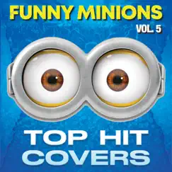 Funny Minions: Top Hit Covers, Vol. 5 by Kiddoyish & Funny Minions Guys album reviews, ratings, credits