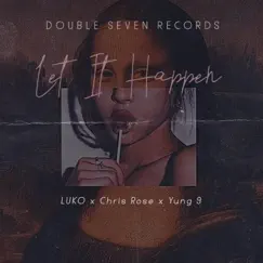 Let It Happen (feat. Chris Rose & Yung 9) - Single by LUKO album reviews, ratings, credits