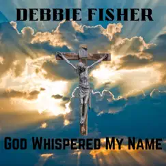 God Whispered My Name - Single by HIGHER POWER ENT. & Debbie Fisher album reviews, ratings, credits
