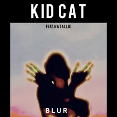 Blur (feat. Natallie) - Single by Kid Cat album reviews, ratings, credits