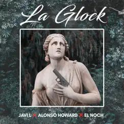 La Glock (feat. Alonso Howard & Javi L) - Single by El Noch album reviews, ratings, credits