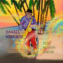 You Never Know by Daniel Nielsen album reviews, ratings, credits