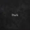 Dark - Single album lyrics, reviews, download