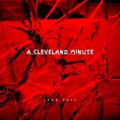 A Cleveland Minute - Single by LessJayy album reviews, ratings, credits