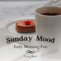 Sunday Mood - Early Morning Fun by Purely Black album reviews, ratings, credits