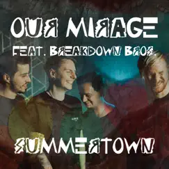 Summertown (feat. Breakdown Bros) - EP by Our Mirage album reviews, ratings, credits