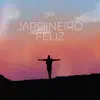 Jardineiro Feliz - Single album lyrics, reviews, download