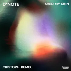 Shed My Skin (Cristoph Remix) - Single by D*Note & Cristoph album reviews, ratings, credits